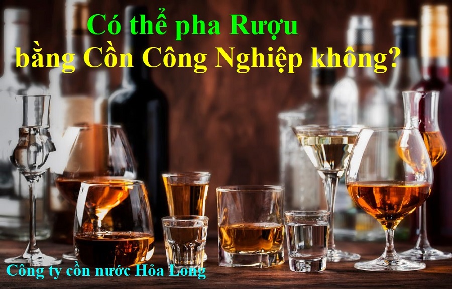 Có thể pha Rượu bằng Cồn Công Nghiệp không? | Công ty Cồn nước Hỏa Long Alcohol